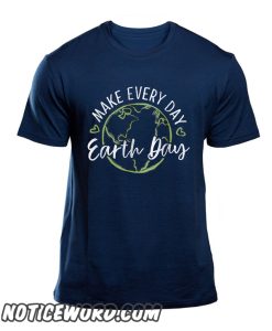 Make Every day Earth Day smooth T Shirt