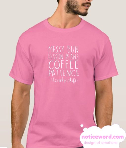 Messy Bun Lesson Plans Coffee Patience smooth T-Shirt