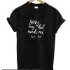 My Bed Needs Me smooth T Shirt