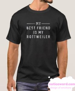 My Best Friend is My Rottweiler smooth T Shirt