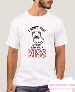 My Butt Blew You A Kiss smooth T Shirt