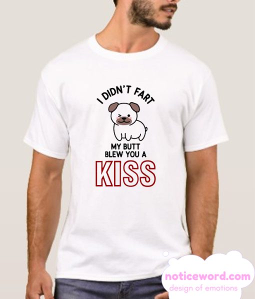 My Butt Blew You A Kiss smooth T Shirt