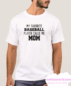 My Favorite Baseball Player Calls Me Mom smooth T-Shirt