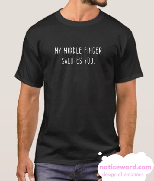 My Middle Finger Salutes You Quotes smooth T Shirt