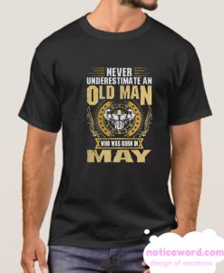 Never Underestimate An Old Man Born In May smooth T-shirt
