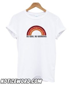 No Rain No Rainbows smooth T Shirt