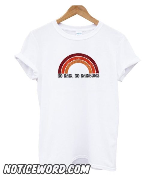 No Rain No Rainbows smooth T Shirt