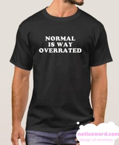 Normal Is Way Overrated smooth T-shirt