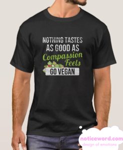 Nothing Tastes As Good As Compassion Feels smooth T Shirt