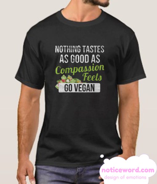 Nothing Tastes As Good As Compassion Feels smooth T Shirt