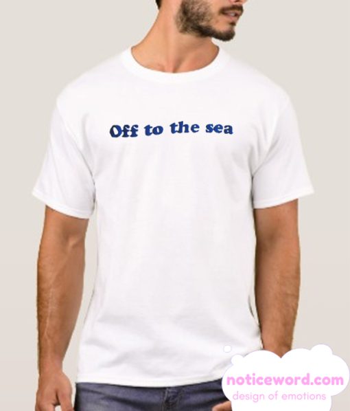 OFF TO THE SEA smooth T SHIRT