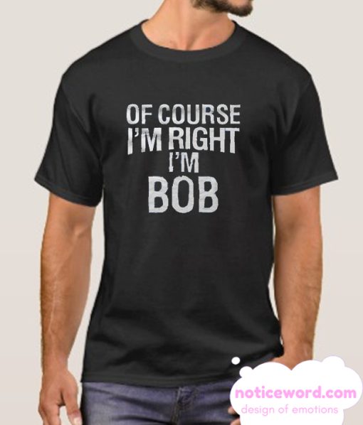 Of Course I'm Right smooth T Shirt