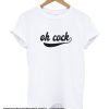 Oh Cock smooth T Shirt