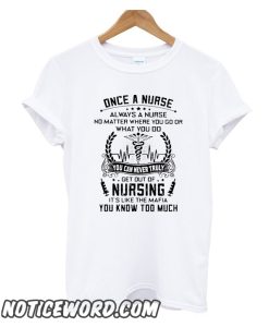 Once a nurse always a nurse no matter where you go or what you do smooth T-Shirt