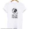 Own your future smooth T Shirt