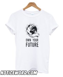 Own your future smooth T Shirt