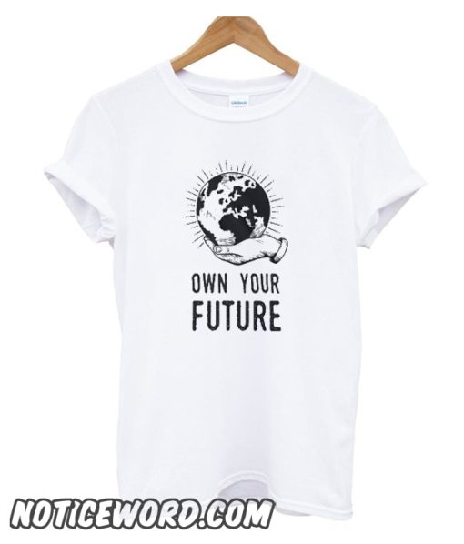 Own your future smooth T Shirt