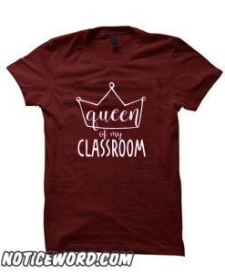 Queen Of My Classroom smooth T-Shirt