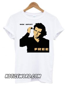 Rick Astley Free Funny smooth T shirt