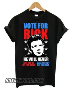 Rick Astley for President Never Gonna Give You Up smooth T shirt