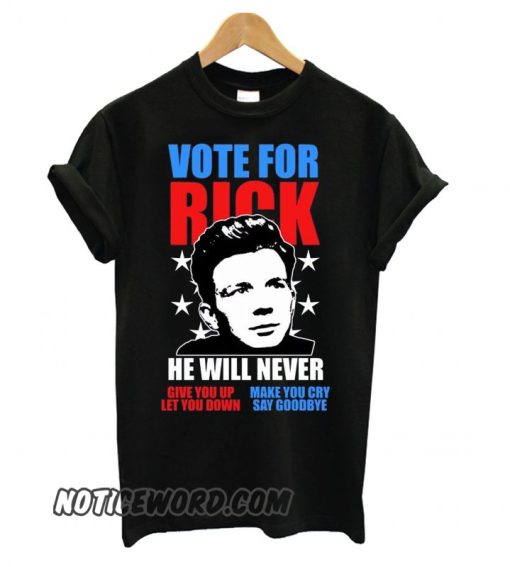 Rick Astley for President Never Gonna Give You Up smooth T shirt