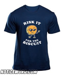 Risk It For The Biscuit smooth T-Shirt