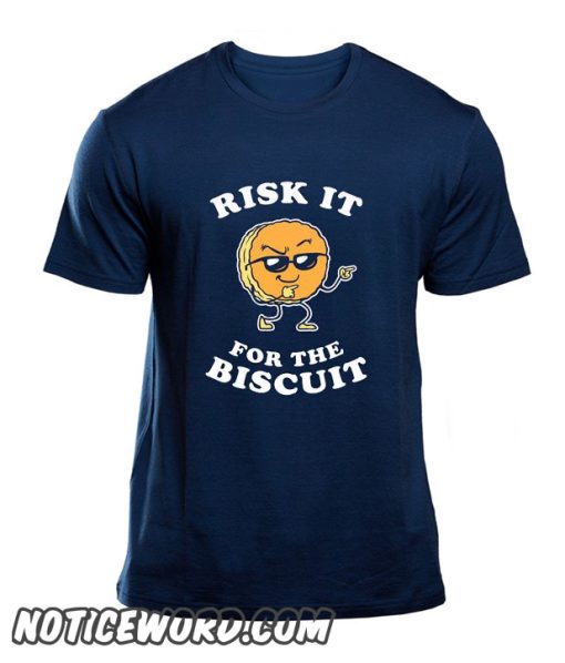 Risk It For The Biscuit smooth T-Shirt