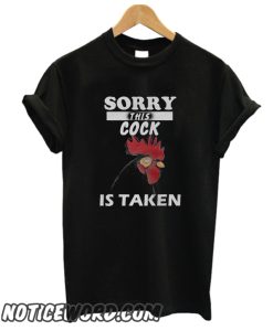 Sorry this cock is taken smooth T Shirt