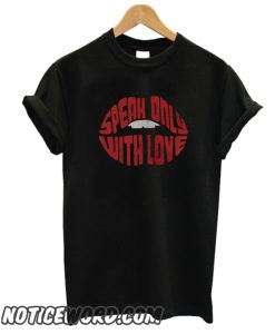 Speak only with love smooth T Shirt