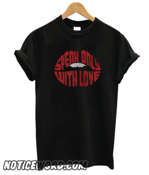 Speak only with love smooth T Shirt