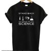 Stand Back I'm Going to Try Science smooth T Shirt