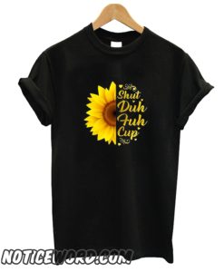 Sunflower Shuh Duh Fuh Cup Gildan Ladies' 100% Cotton smooth T-Shirt