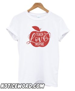 Teach Love Inspire smooth T-Shirt