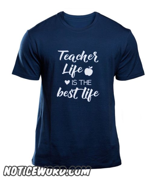 Teacher Life is the Best Life smooth T-Shirt