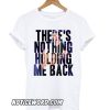 There’s Nothing Holding Me Back smooth T shirt