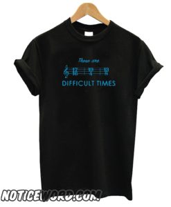 These Are Difficult Times smooth T-Shirt