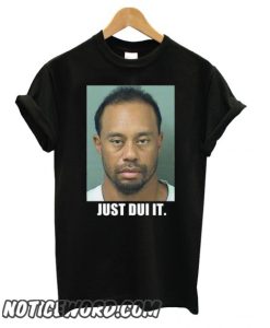 Tiger Woods mug shot – Just Dui It smooth T shirt