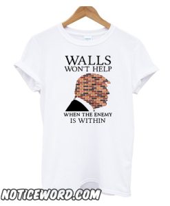 Trump Walls Wont Help When The Enermy Is Within smooth T-Shirt Women White