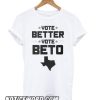 Vote Better Vote Beto O’Rourke smooth T shirt