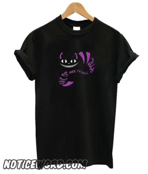 We're All Mad Here smooth t-shirt