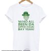 Who All Seen Da Leprechaun Say Yeah Meme smooth T-Shirt