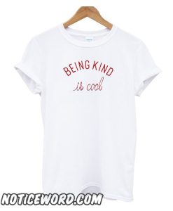 Being Kind Is Cool smooth T Shirt