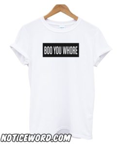 Boo You Whore smooth T-Shirt