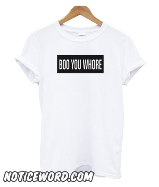 Boo You Whore smooth T-Shirt