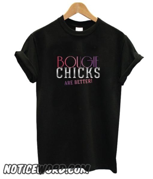 Bougie Chicks Are Better smooth T Shirt