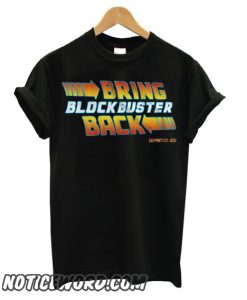 Bring Blockbuster Back smooth T shirt