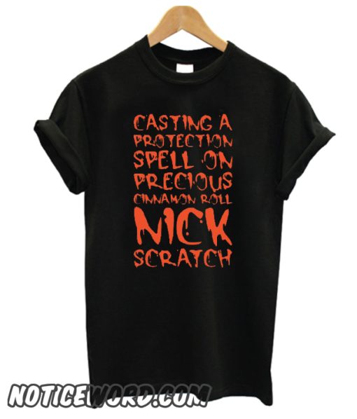 CASTING A PROTECTION SPELL ON PRECIOUS CINNAMON ROLL NICK SCRATCH smooth T Shirt