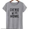 Chewie We're Home smooth T shirt