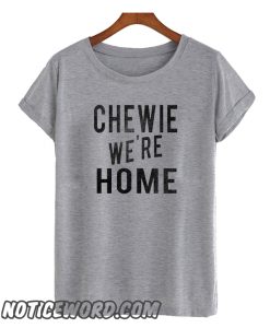 Chewie We're Home smooth T shirt