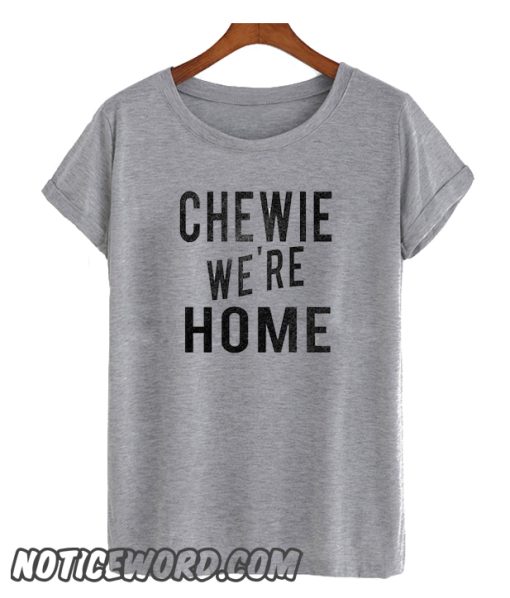 Chewie We're Home smooth T shirt